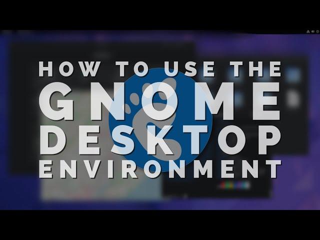 How To Use The GNOME Desktop Environment