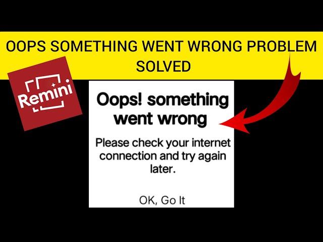 How To Solve Remini App "Oops Something Went Wrong Please Check Your Internet Connection" Problem