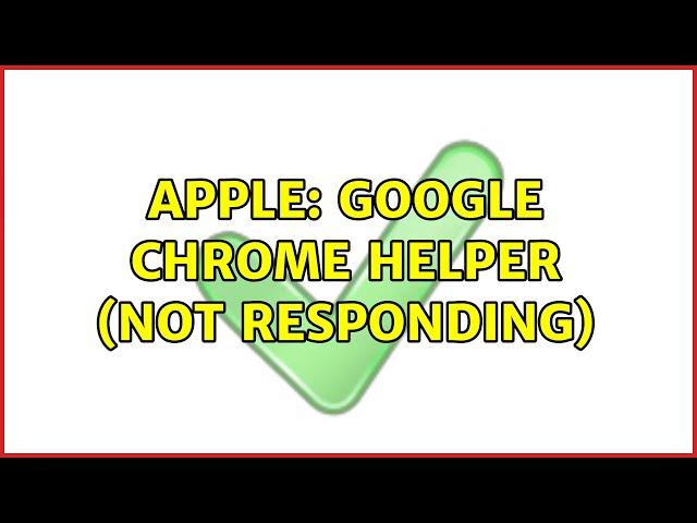 Apple: Google Chrome Helper (not responding) (3 Solutions!!)