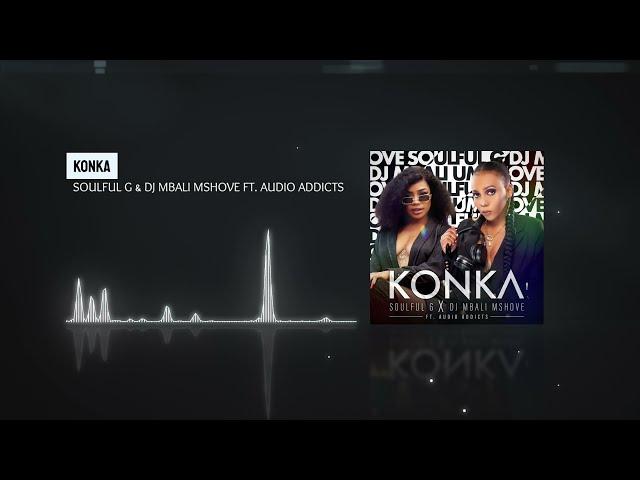 Soulful G & DJ Mbali Mshove ft  Audio Addicts - KONKA [Official Audio] - Amapiano