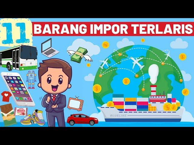 11 BARANG IMPOR YANG LAKU KERAS DI INDONESIA - BELAJAR EKSPOR EXPORT IMPORT DARI CHINA TERLARIS