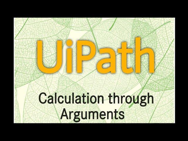 Multiple Calculations through Arguments in UiPath | UiPath | RPA