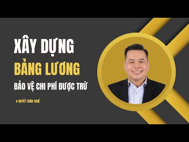 Xây dựng "bảng lương" để bảo vệ chi phí được trừ