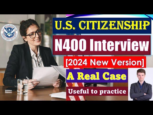 U.S. Citizenship Interview 2024 with a Real Case (New N400 application)