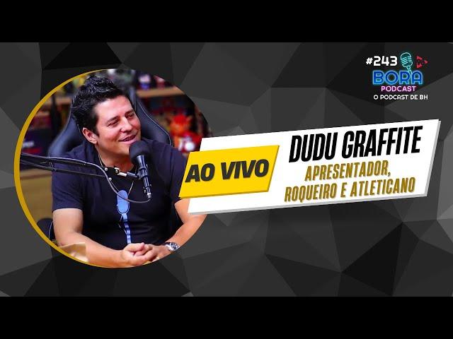 DUDU GRAFFITE NO BORA PODCAST (243) | APRESENTADOR, ROQUEIRO E ATLETICANO