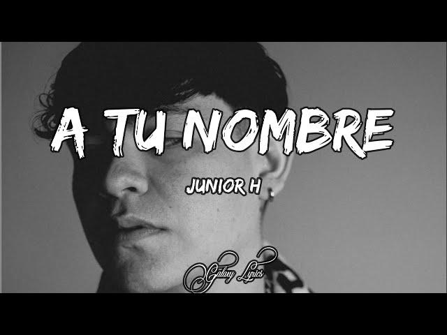 Junior H, A TU NOMBRE (LETRA) 