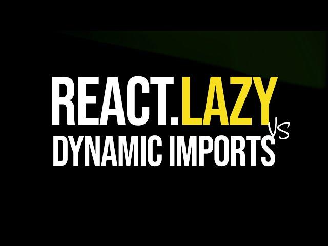 React.Lazy vs Dynamic Imports for Lazy Loading