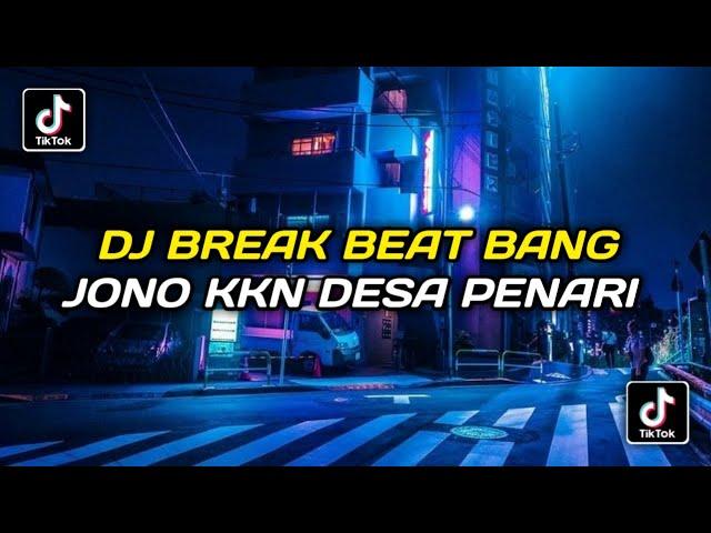 DJ BREAK BEAT BANG JONO KKN DESA PENARI || DJ TIKTOK VIRAL TERBARU 2022