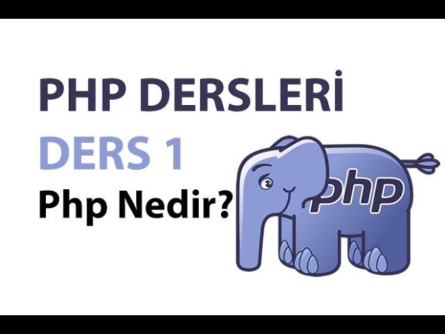 Php Dersleri - Ders 1: Php Nedir?