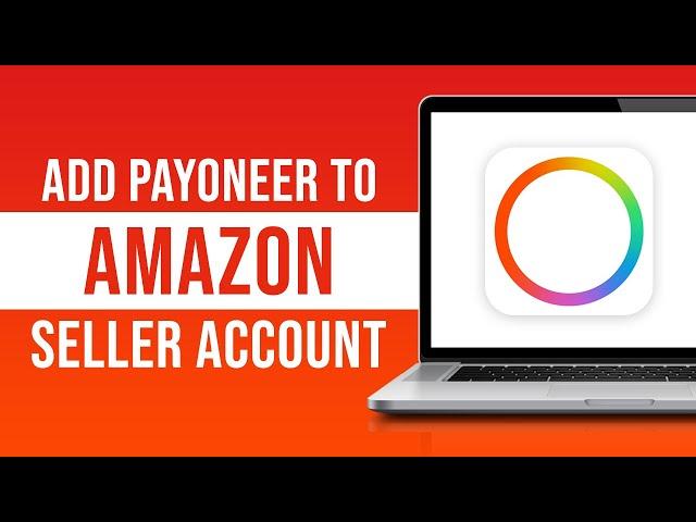 How to Add Payoneer Account in Amazon Seller Account (2023)