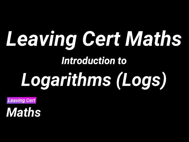 Leaving Cert Maths - Introduction to Logs (Logarithms)