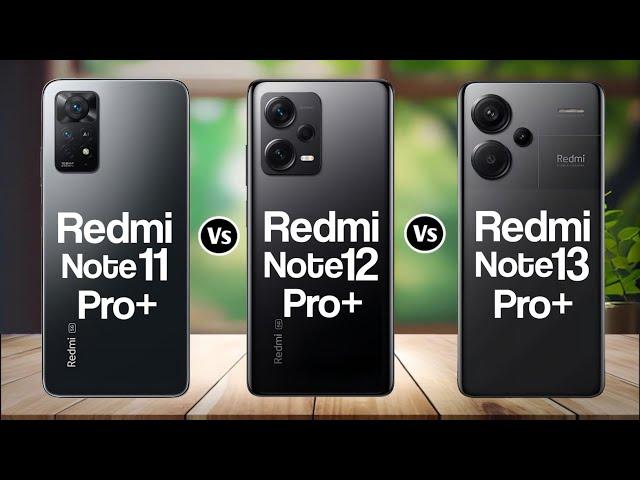 Redmi Note 11 Pro+ Vs Redmi Note 12 Pro+ Vs Redmi Note 13 Pro+