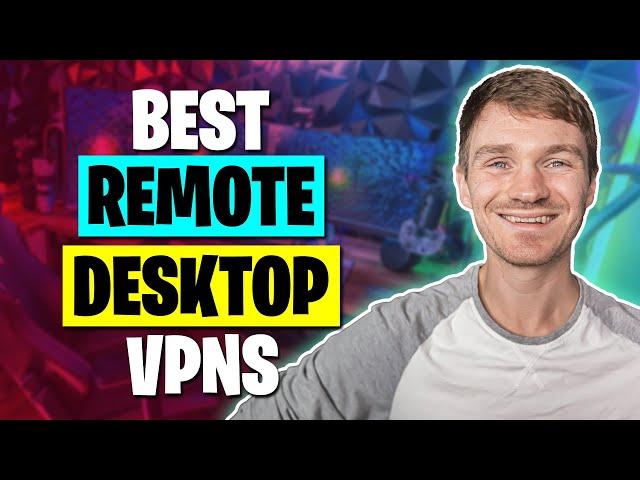 Best VPN for Remote Desktop (Remote Access VPNs) in 2024