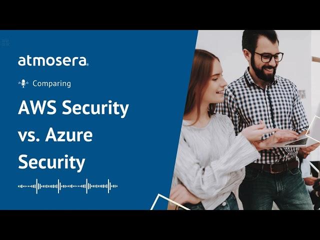 Everything You Need to Know While Comparing Azure Security vs. AWS Security