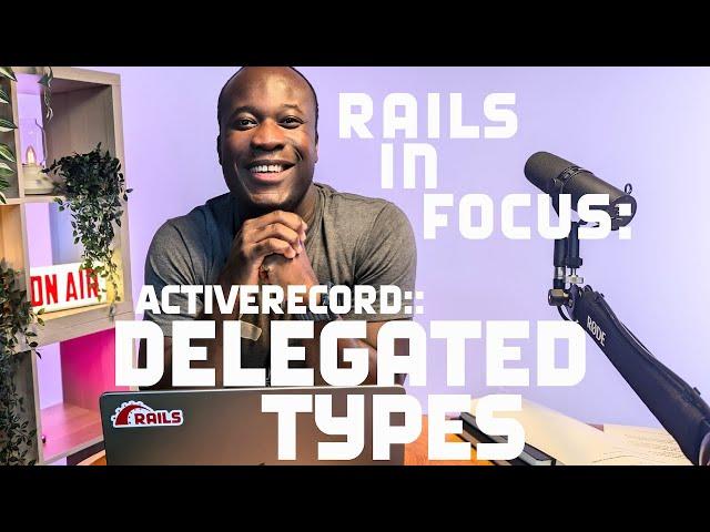 Delegated Types - Rails in Focus