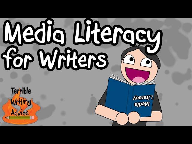 MEDIA LITERACY FOR WRITERS  - Terrible Writing Advice