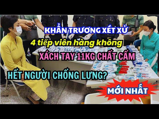 MỚI NHẤT: Khẩn trương xét xử vụ án 4 TIẾP VIÊN HÀNG KHÔNG xách tay chất cấm - Hết người chống lưng?