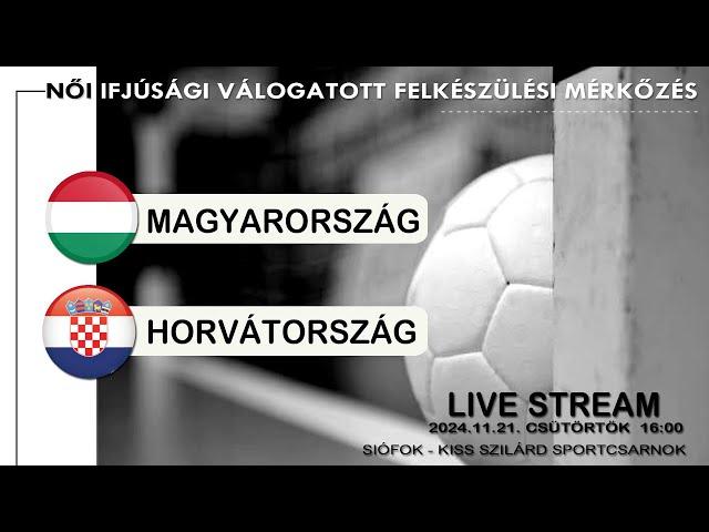 FELKÉSZÜLÉSI MÉRKŐZÉS | MAGYARORSZÁG - HORVÁTORSZÁG | NŐI IFJÚSÁGI VÁLOGATOTT 2024.11. 21. 16.00