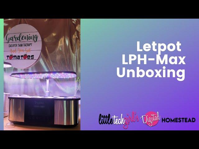 LetPot LPH-Max 4-in-1 Smart Garden Unboxing