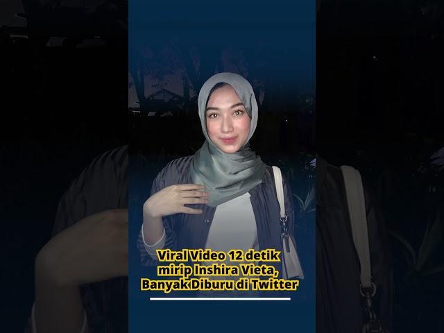 Viral Video 12 detik Mirip Inshira Vieta, Banyak Diburu Warganet