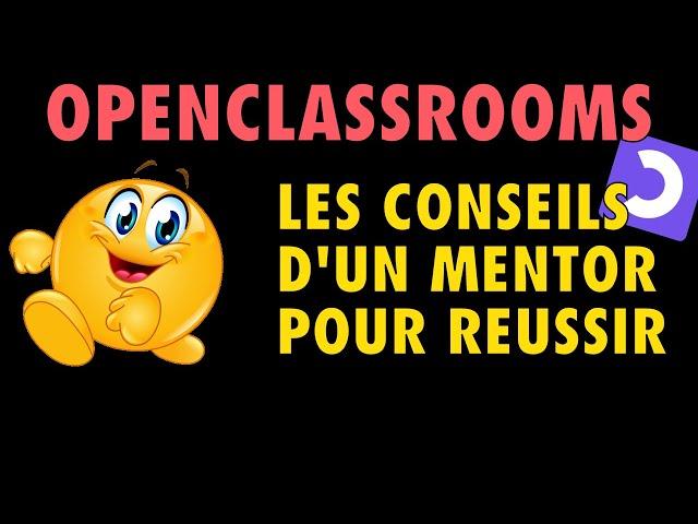 Openclassrooms - Les conseils d'un mentor !