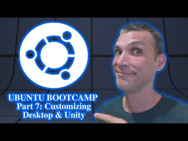 Ubuntu Bootcamp Part 7: Customizing Desktop & Unity