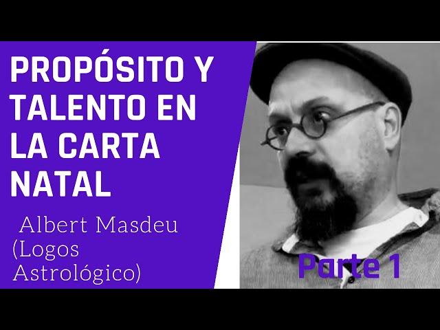 Talento y propósito en la carta natal con Albert Masdeu de Logos Astrológico Parte 1 de 3