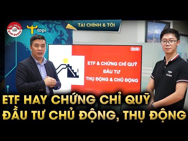 ETF HAY CHỨNG CHỈ QUỸ?: Đầu tư thụ động hay chủ động? - Những yếu tố cần đánh giá khi đầu tư - Số 10