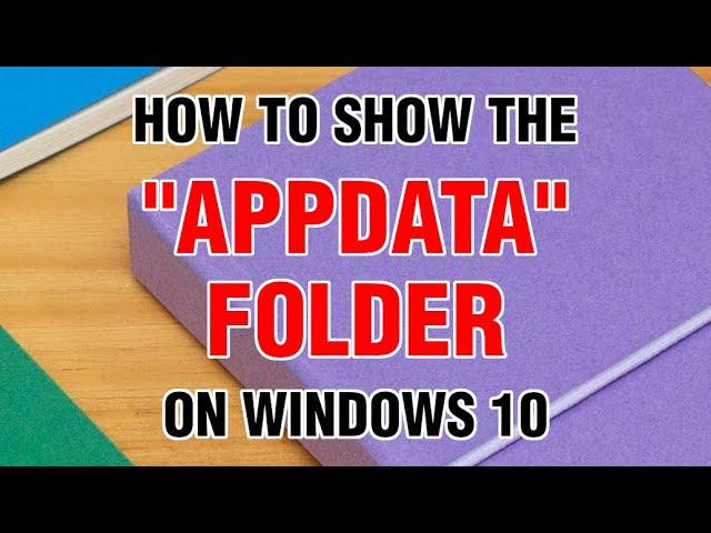 HOW TO SHOW the APPDATA FOLDER on Windows 10