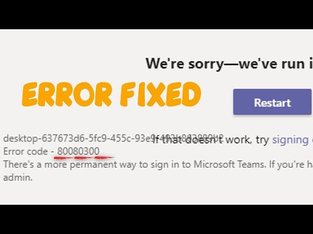 Microsoft Teams Error Code 80080300 Fix