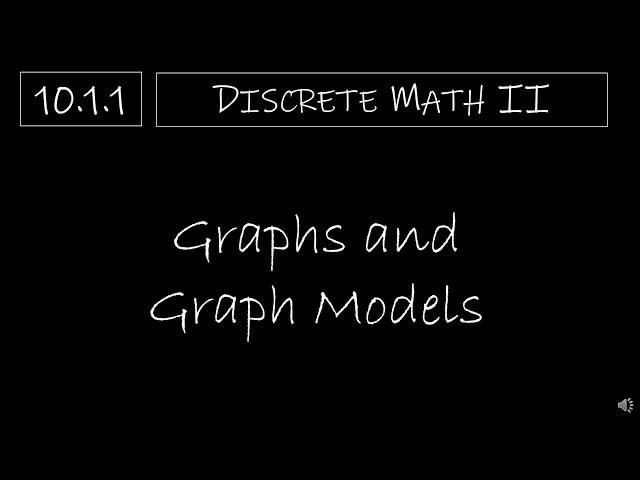 Discrete Math II - 10.1.1 Graphs and Graph Models