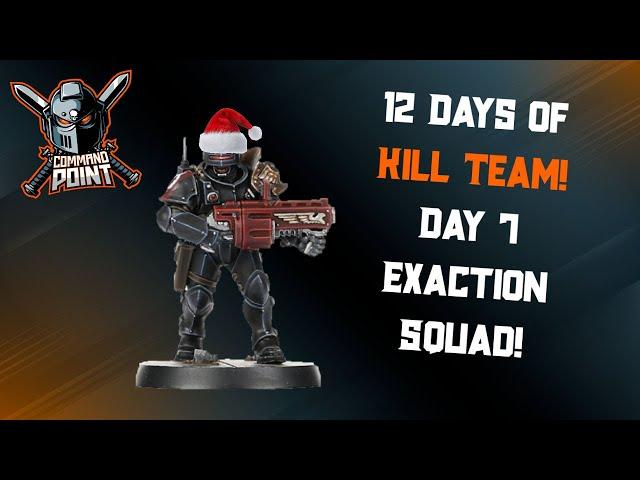 Exaction Squad! 7th Day of Kill Team!