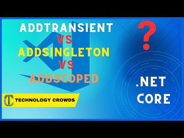 Difference between AddSingleton vs AddScoped vs AddTransient 