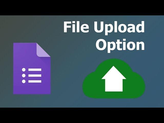 How to add or create an upload button to a Google Forms