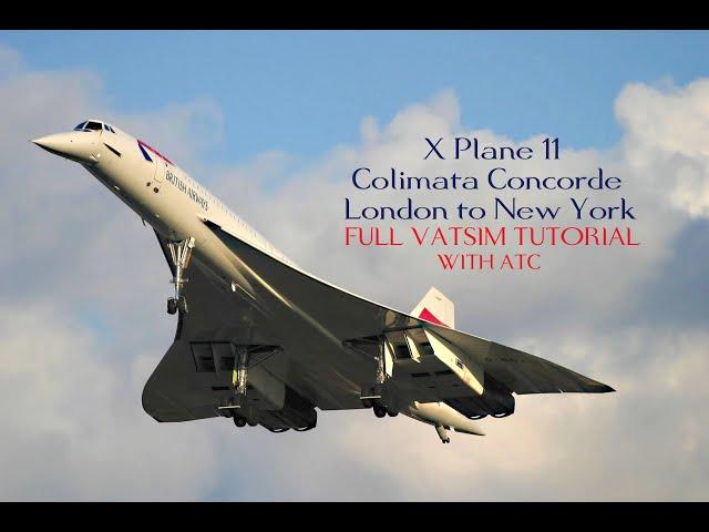 X Plane 11 | Colimata Concorde - London to New York - FULL VATSIM TUTORIAL with ATC