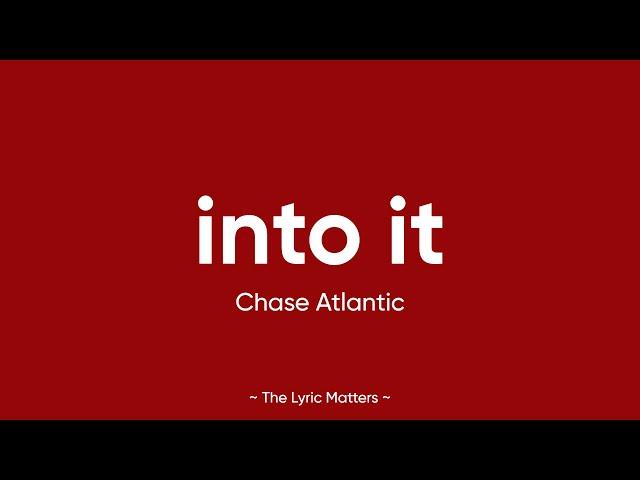 Into It - Chase Atlantic (Lyrics)