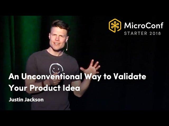 An Unconventional Way to Validate Your Product Idea – Justin Jackson – MicroConf Starter 2018