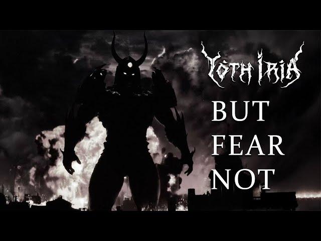 Yoth Iria - But Fear Not (Official Video)