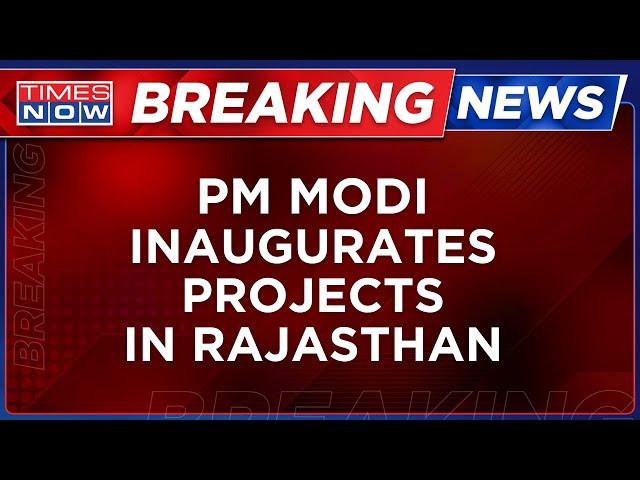Live | PM Modi Inaugurates Projects Worth Over Rs 24,000 Crore In Rajasthan | Latest Update