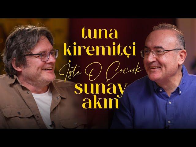 Tuna Kiremitçi | Sunay Akın ile İşte O Çocuk