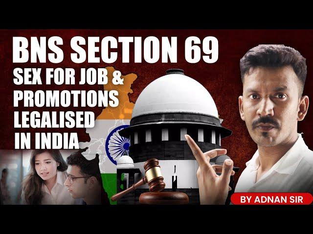 SEX FOR GIVING JOBS & PROMOTIONS NOW LEGALISED IN INDIA | SEC. 69 BNS By Adnan Sir