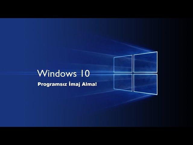 Windows 10 Yedekleme (imaj Alma) Programsız.!