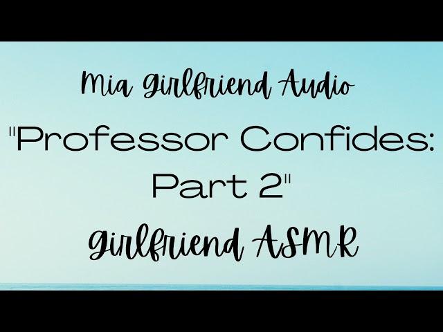 Professor Confides Part 2-Girlfriend RP Audio[F4M] [Nervous] [Be My Boyfriend?] [Finally Together]
