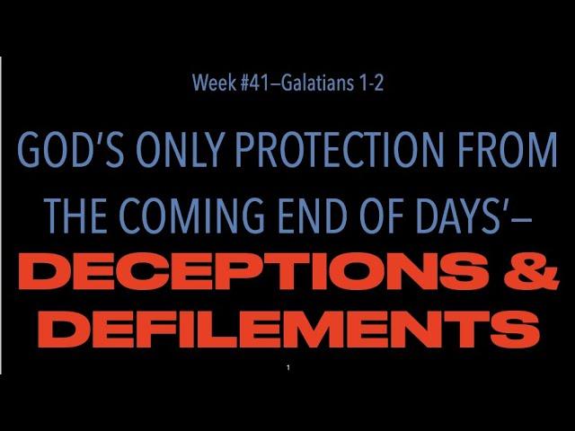 FTGC-41: GALATIANS 1-2, FALSE GOSPEL & RESISTING END OF DAYS DECEPTIONS & DEFILEMENTS