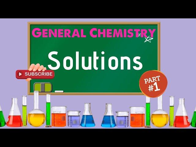 General Chemistry 2: Chapter 11 -  Solutions (1/3)