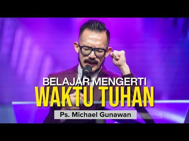 Belajar Mengerti Waktu Tuhan | Khotbah Ps. Michael Gunawan | GSJS Online