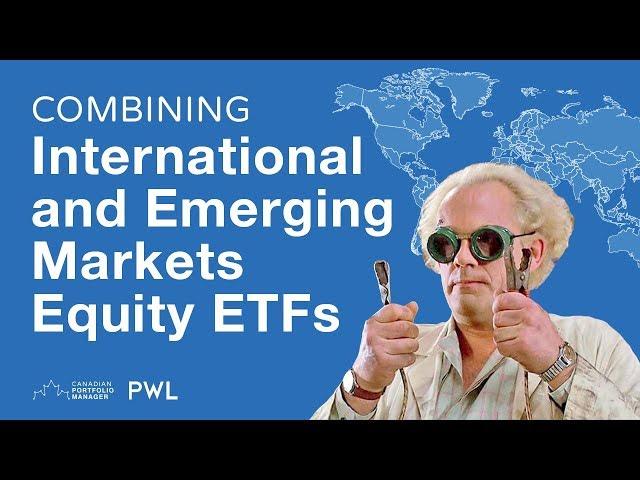 Combining International and Emerging Markets Equity ETFs