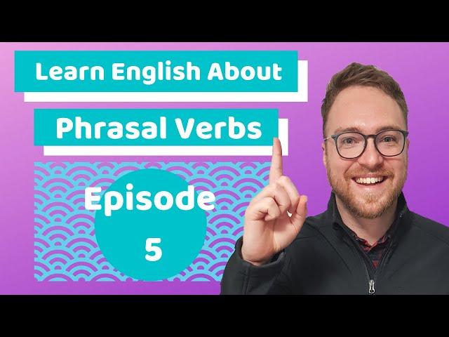 Learn English about separable and inseparable phrasal verbs (Episode 5)