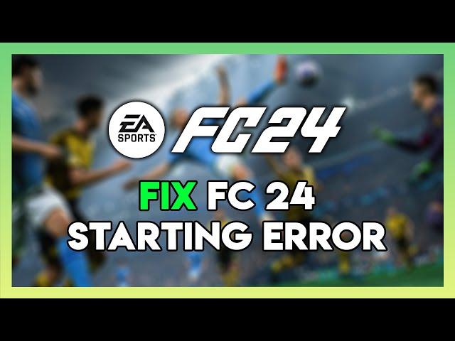 How to Fix FC 24 Starting Error On PC