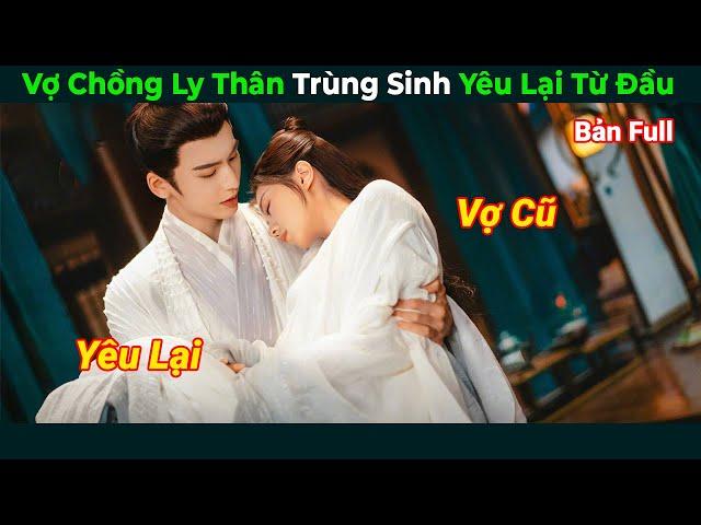 [Review Phim] Vợ Chồng Ly Thân Trùng Sinh Yêu Lại Từ Đầu | Độ Hoa Niên Full | Tóm Tắt Phim Hay 2024